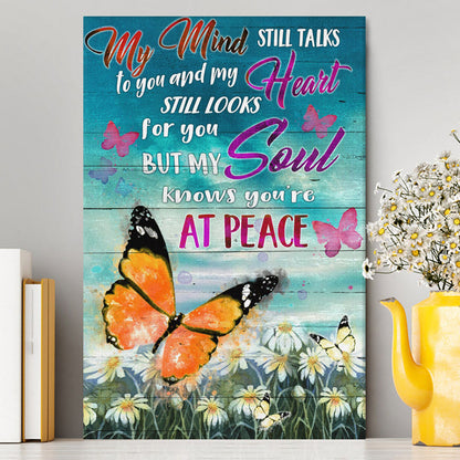 My Mind Still Talks To You And My Heart Still Looks For You But My Soul Knows You're At Peace Canvas Prints - Bible Verse Canvas Art