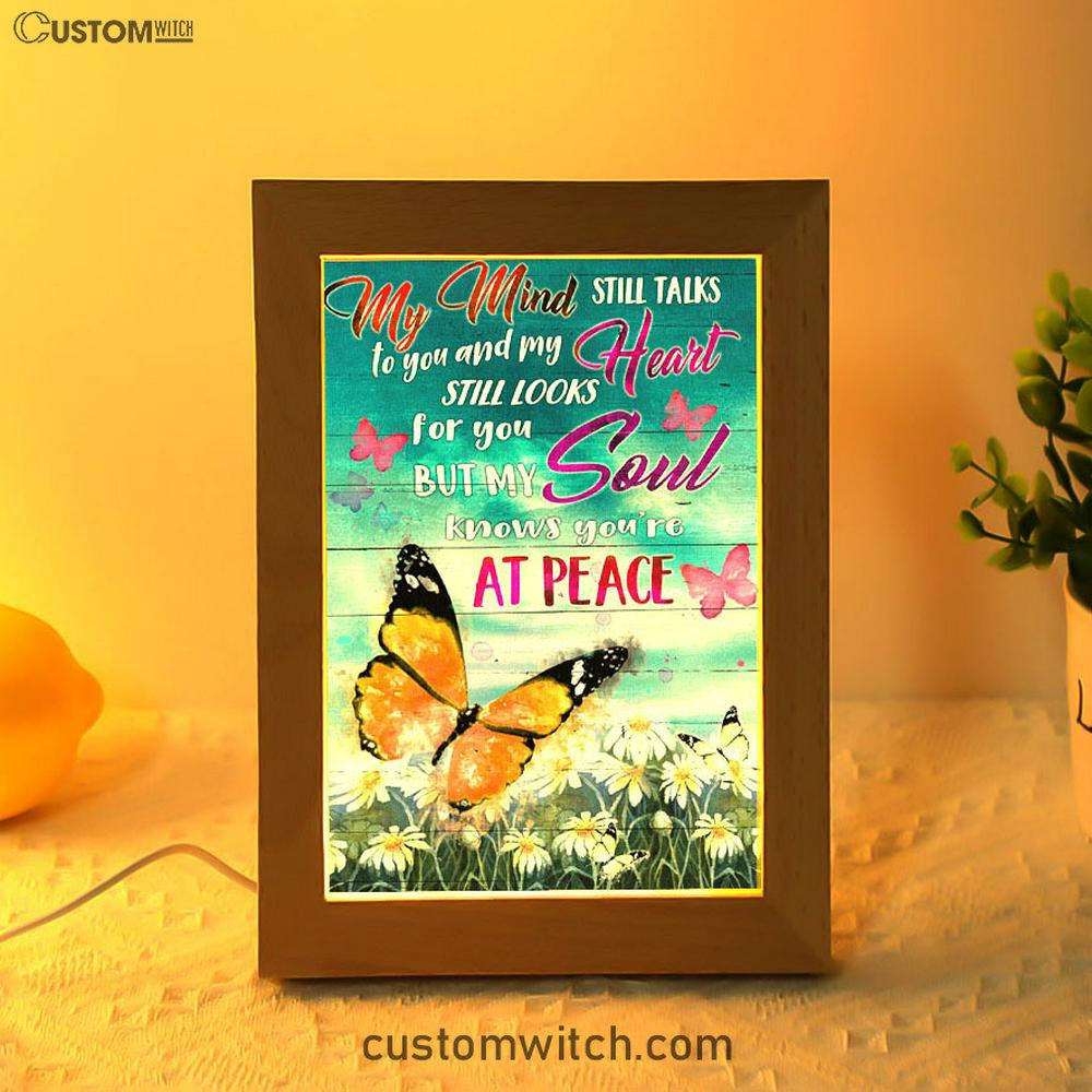 My Mind Still Talks To You And My Heart Still Looks For You But My Soul Knows You're At Peace Frame Lamp Prints - Bible Verse Wooden Lamp