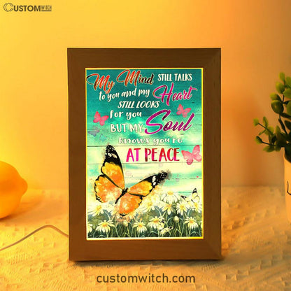My Mind Still Talks To You And My Heart Still Looks For You But My Soul Knows You're At Peace Frame Lamp Prints - Bible Verse Wooden Lamp