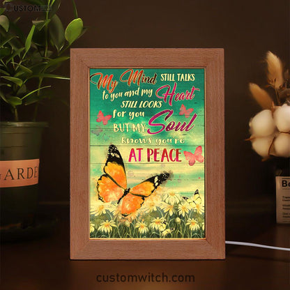 My Mind Still Talks To You And My Heart Still Looks For You But My Soul Knows You're At Peace Frame Lamp Prints - Bible Verse Wooden Lamp