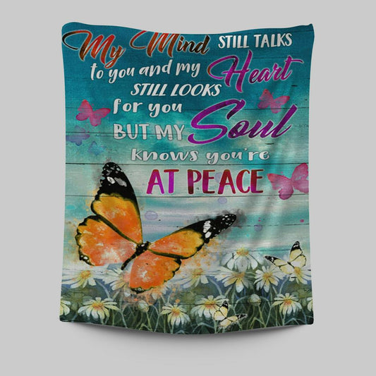 My Mind Still Talks To You And My Heart Still Looks For You But My Soul Knows You're At Peace Tapestry Prints - Bible Verse Tapestry Art