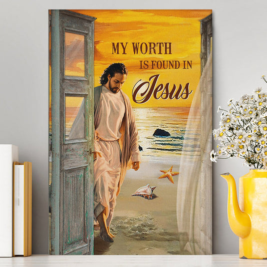 My Worth Is Found In Jesus God Canvas Prints - Jesus Christ Canvas Art - Christian Wall Decor