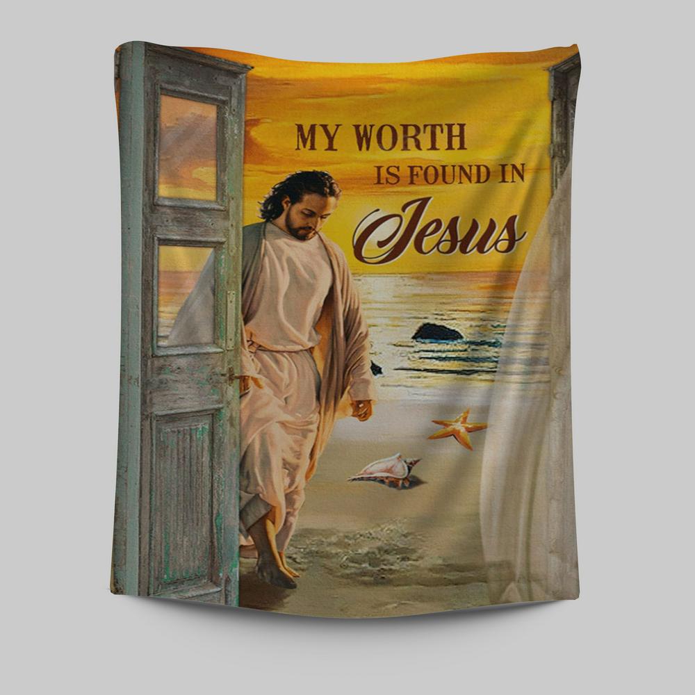 My Worth Is Found In Jesus God Tapestry Prints - Jesus Christ Tapestry Art - Christian Wall Decor