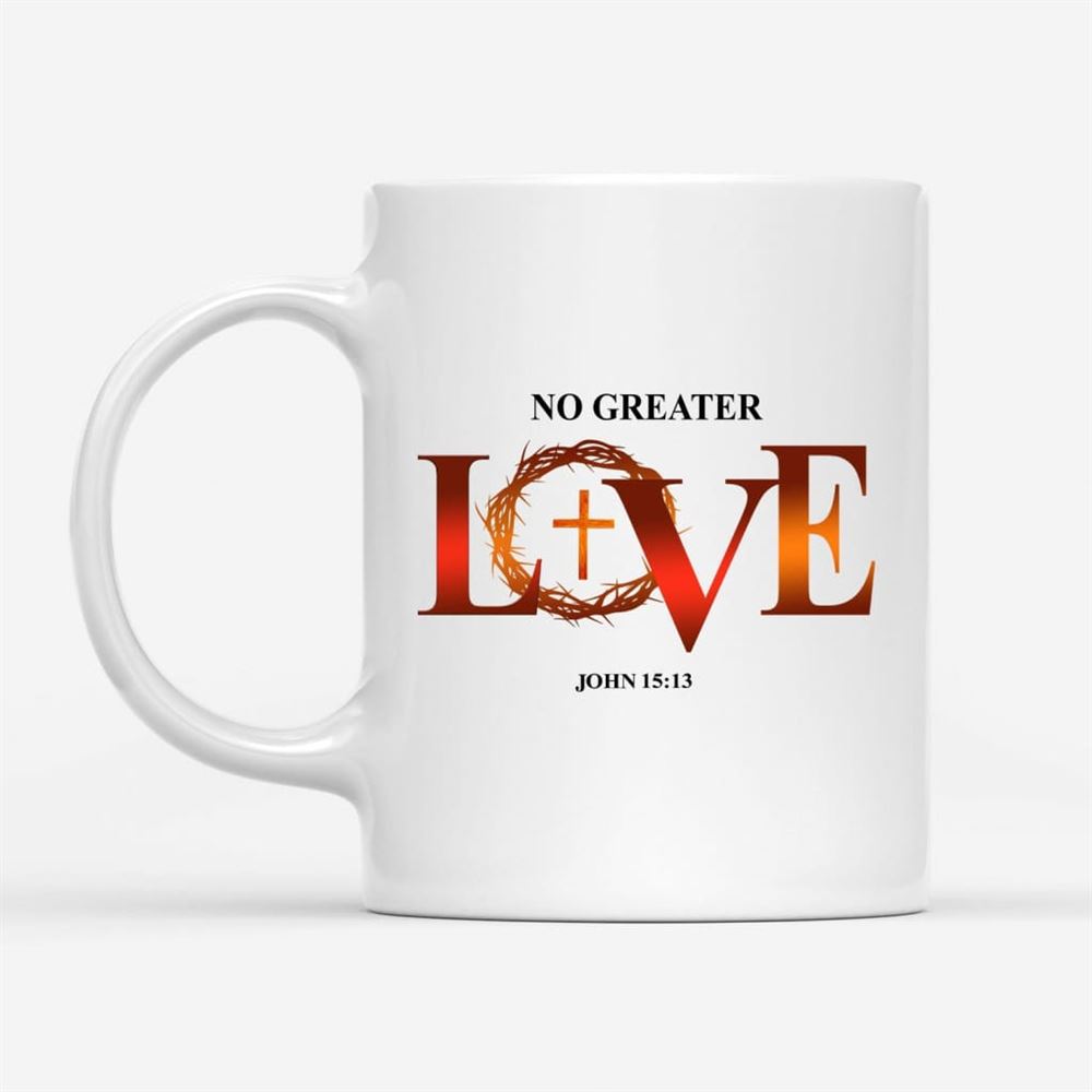 No Greater Love John 1513 Bible Verse Mug, Christian Mug, Bible Mug, Faith Gift, Encouragement Gift