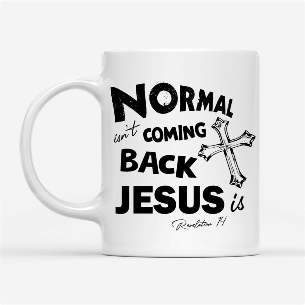 Normal Isn'T Coming Back Christian Coffee Mug, Christian Mug, Bible Mug, Faith Gift, Encouragement Gift