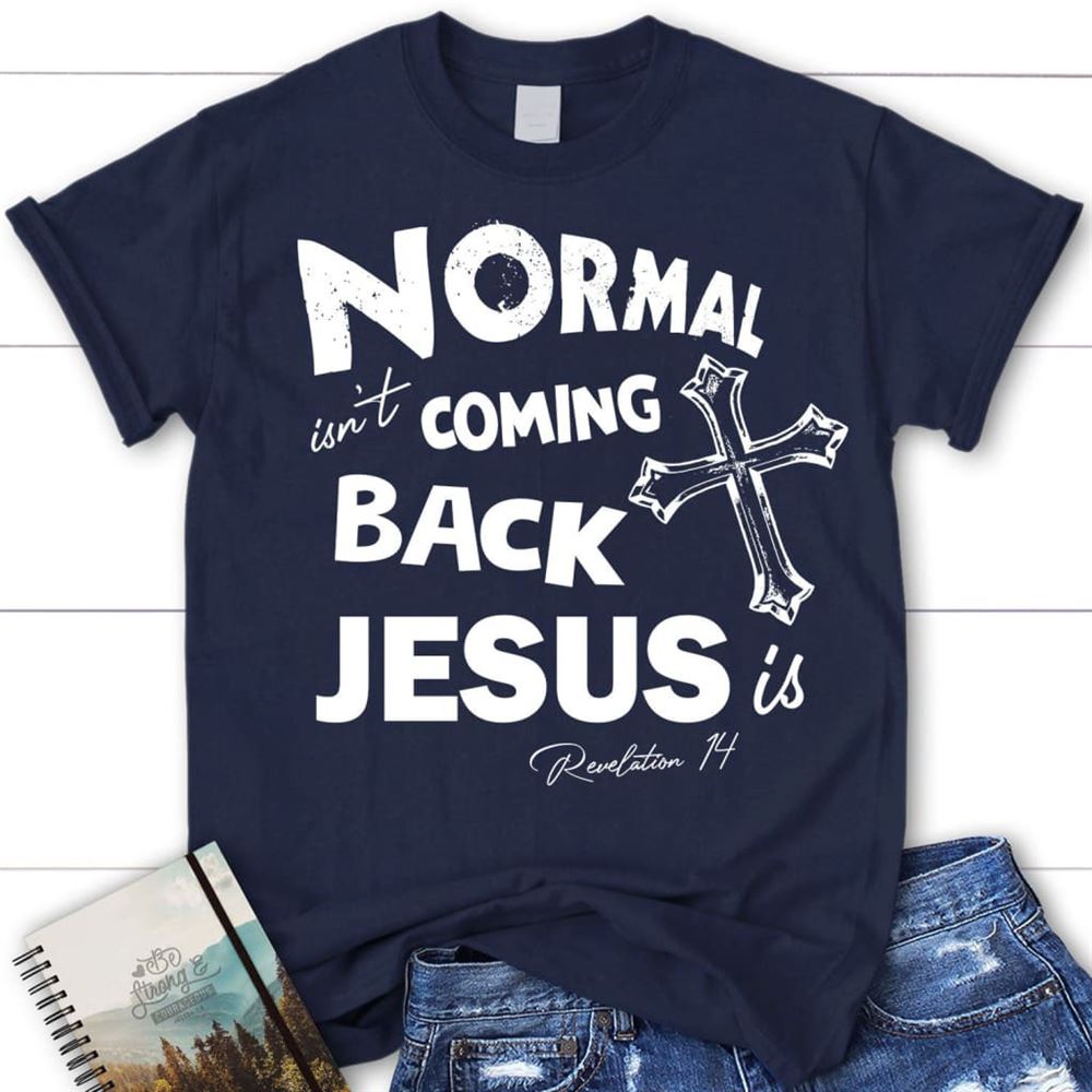 Normal Isn'T Coming Back Christian T Shirt, Jesus Shirts, Blessed T Shirt, Bible T shirt, T shirt Women