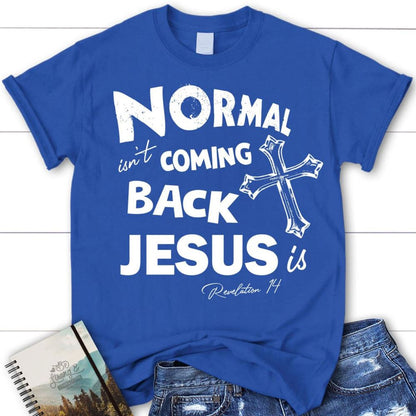 Normal Isn'T Coming Back Christian T Shirt, Jesus Shirts, Blessed T Shirt, Bible T shirt, T shirt Women