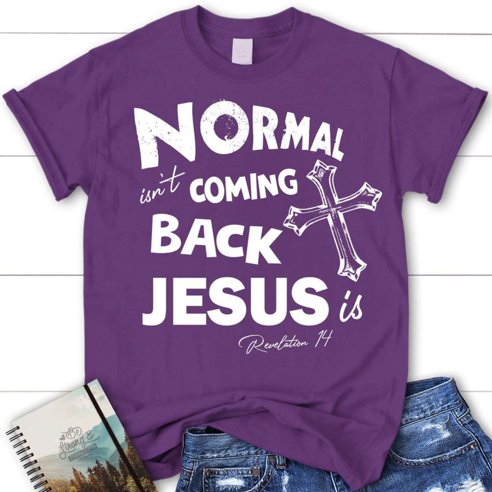 Normal Isn'T Coming Back Christian T Shirt, Jesus Shirts, Blessed T Shirt, Bible T shirt, T shirt Women