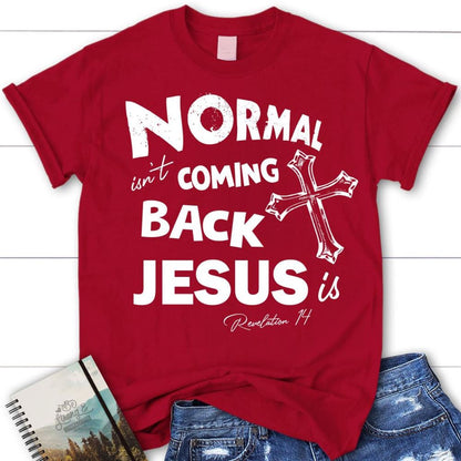 Normal Isn'T Coming Back Christian T Shirt, Jesus Shirts, Blessed T Shirt, Bible T shirt, T shirt Women