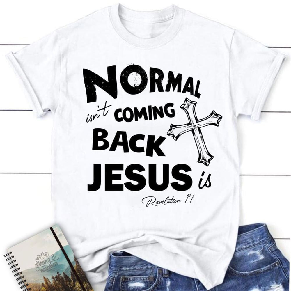 Normal Isn'T Coming Back Christian T Shirt, Jesus Shirts, Blessed T Shirt, Bible T shirt, T shirt Women