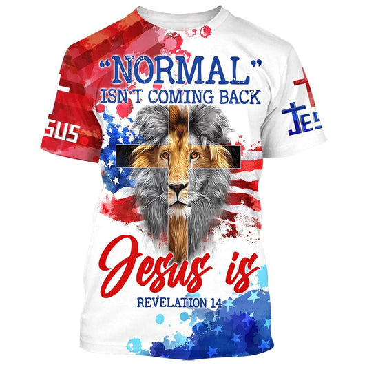 Normal Isn'T Coming Back Jesus Is Lion Cross All Over Print 3D T Shirt For Men And Women, Christian T-Shirt, Faith Shirt