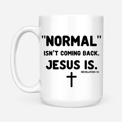 Normal Isn'T Coming Back Jesus Is Revelation 14 Christian Coffee Mug, Christian Mug, Bible Mug, Faith Gift, Encouragement Gift