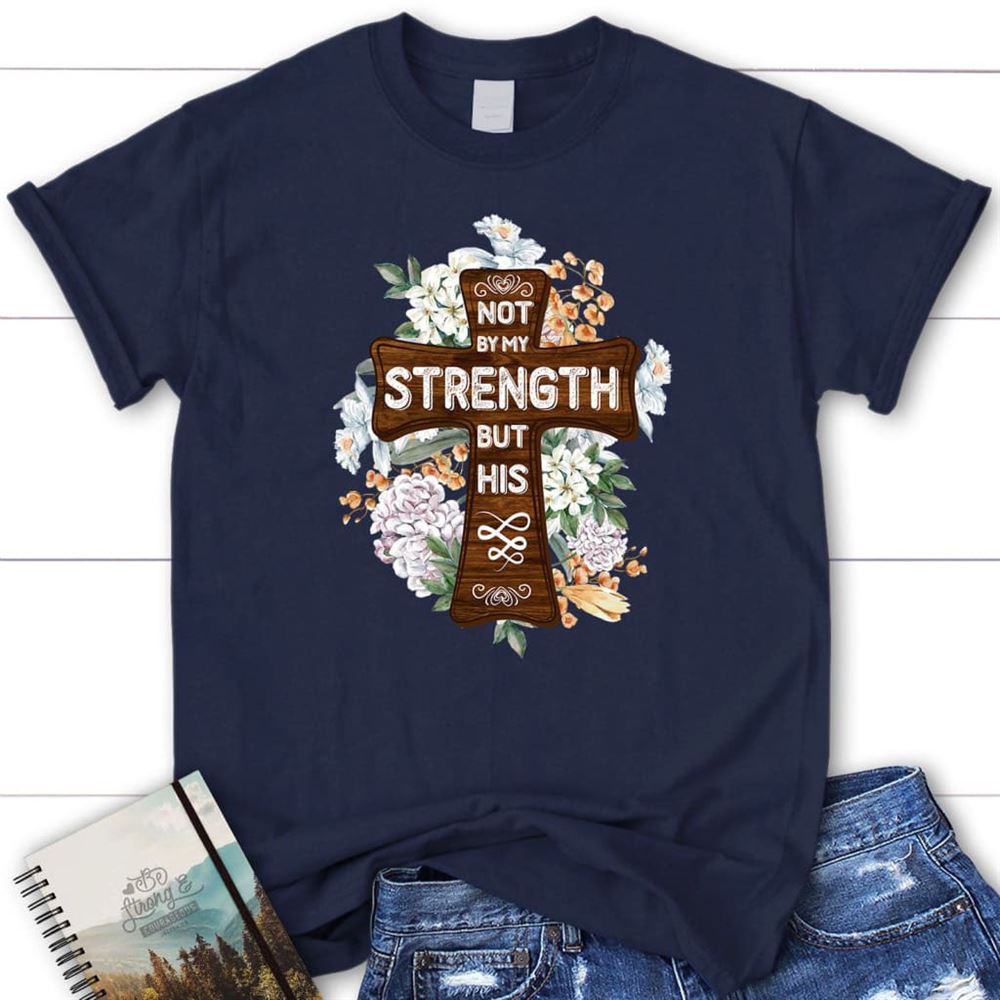 Not By My Strength But His Zechariah 46 T Shirt, Blessed T Shirt, Bible T shirt, T shirt Women