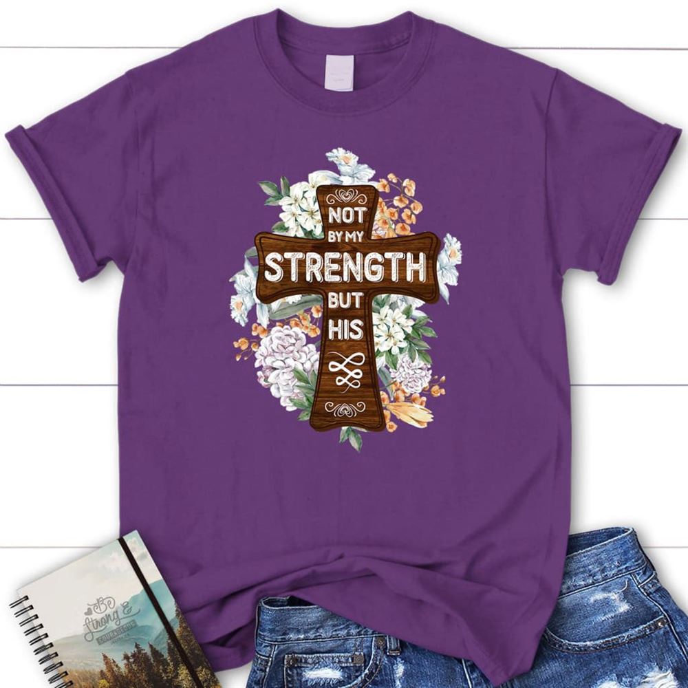 Not By My Strength But His Zechariah 46 T Shirt, Blessed T Shirt, Bible T shirt, T shirt Women