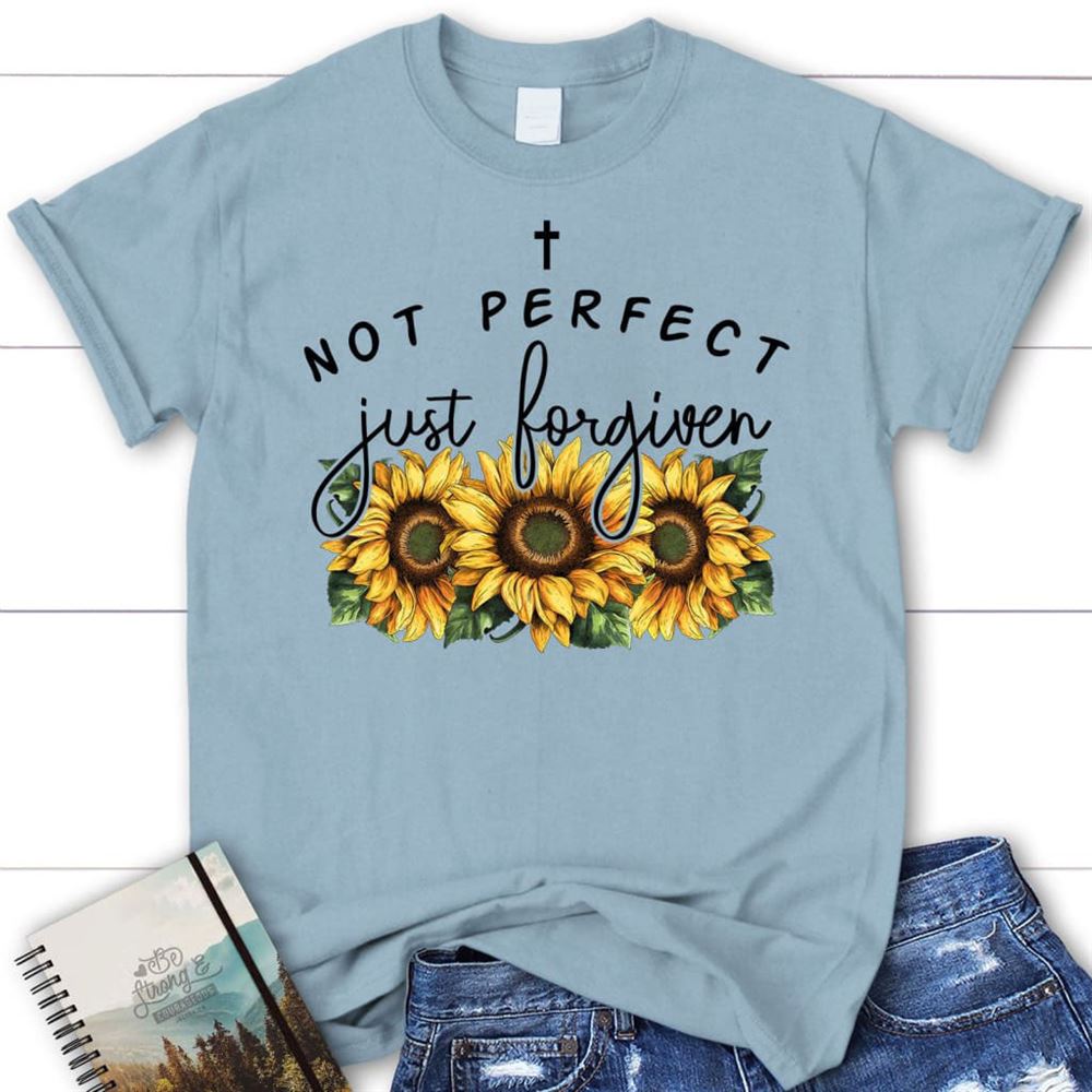 Not Perfect Just Forgiven Sunflowers T Shirt, Blessed T Shirt, Bible T shirt, T shirt Women