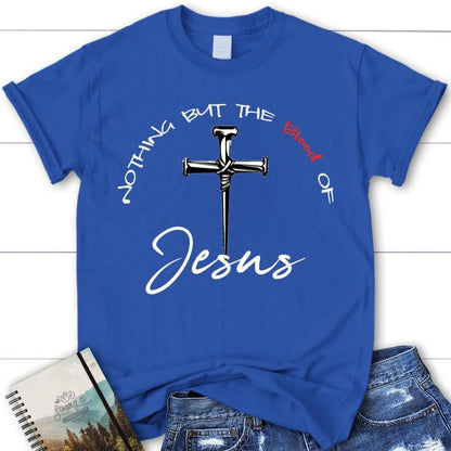 Nothing But The Blood Of Jesus Womens Christian T Shirt  Jesus Shirts, Blessed T Shirt, Bible T shirt, T shirt Women