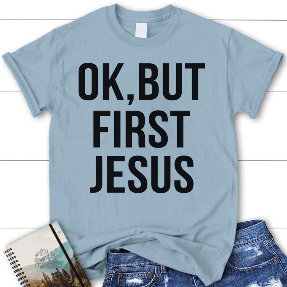 Ok, But First Jesus T Shirt  Womens Christian T Shirts, Blessed T Shirt, Bible T shirt, T shirt Women