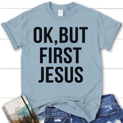Ok, But First Jesus T Shirt  Womens Christian T Shirts, Blessed T Shirt, Bible T shirt, T shirt Women