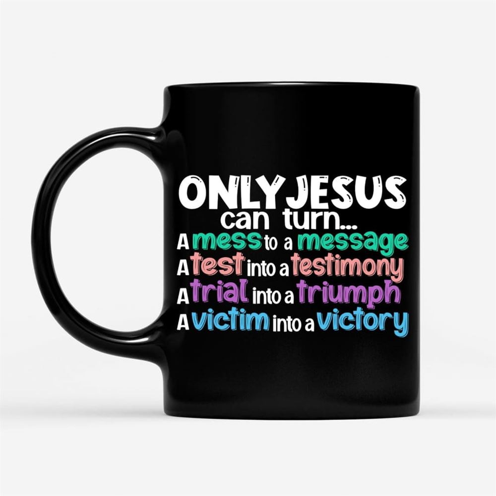 Only Jesus Can Turn A Mess Into A Message Christian Coffee Mug, Christian Mug, Bible Mug, Faith Gift, Encouragement Gift