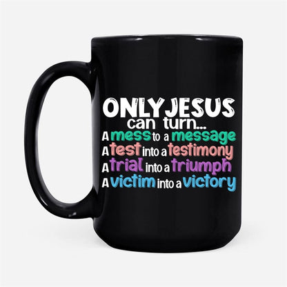 Only Jesus Can Turn A Mess Into A Message Christian Coffee Mug, Christian Mug, Bible Mug, Faith Gift, Encouragement Gift