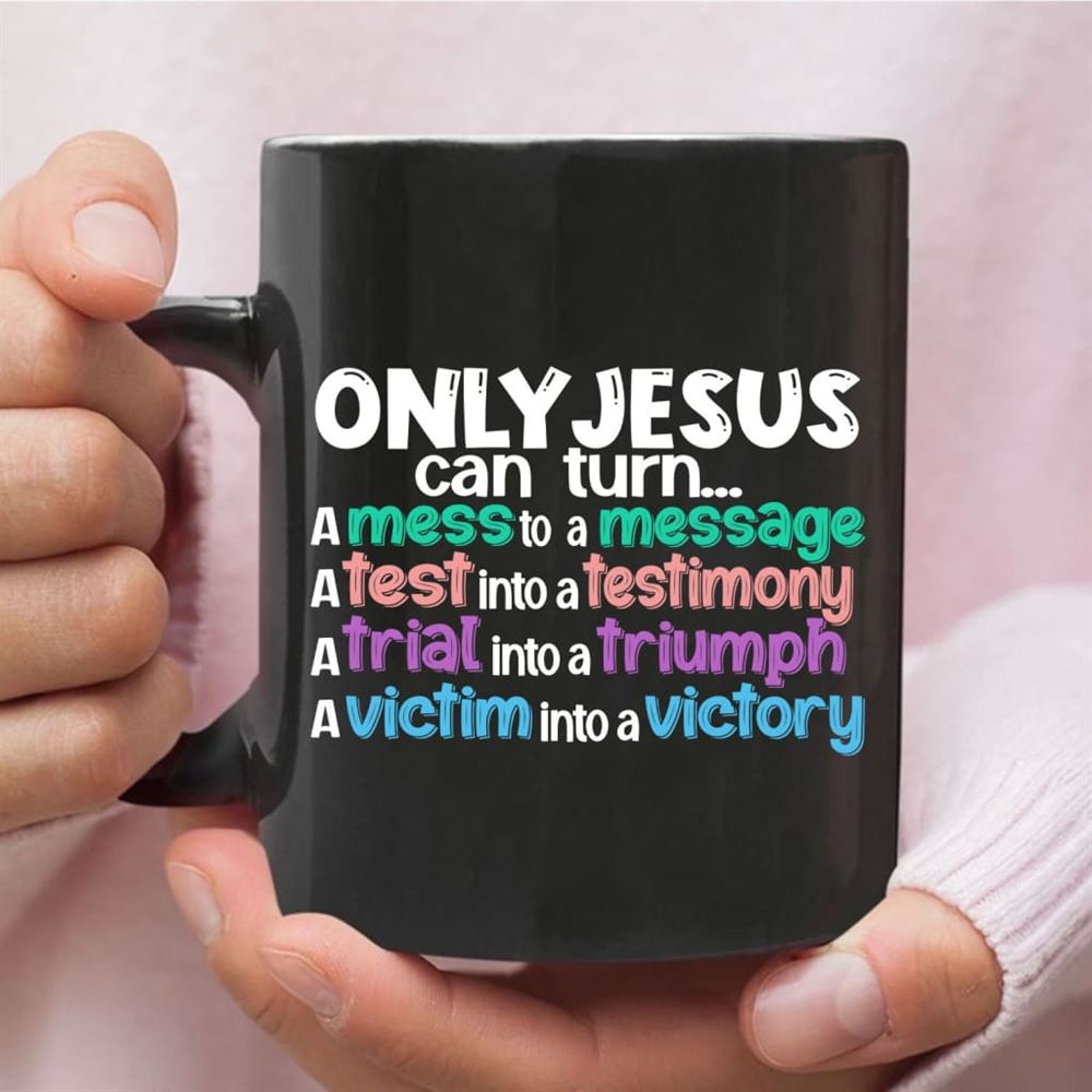 Only Jesus Can Turn A Mess Into A Message Christian Coffee Mug, Christian Mug, Bible Mug, Faith Gift, Encouragement Gift