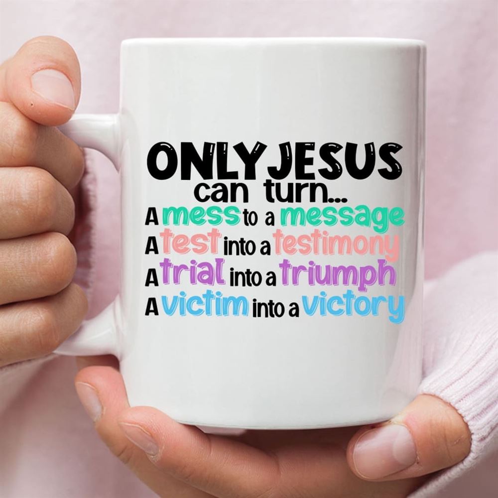 Only Jesus Can Turn A Mess Into A Message Christian Coffee Mug, Christian Mug, Bible Mug, Faith Gift, Encouragement Gift