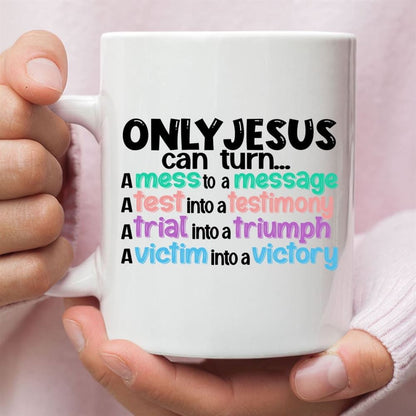 Only Jesus Can Turn A Mess Into A Message Christian Coffee Mug, Christian Mug, Bible Mug, Faith Gift, Encouragement Gift