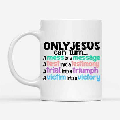 Only Jesus Can Turn A Mess Into A Message Christian Coffee Mug, Christian Mug, Bible Mug, Faith Gift, Encouragement Gift