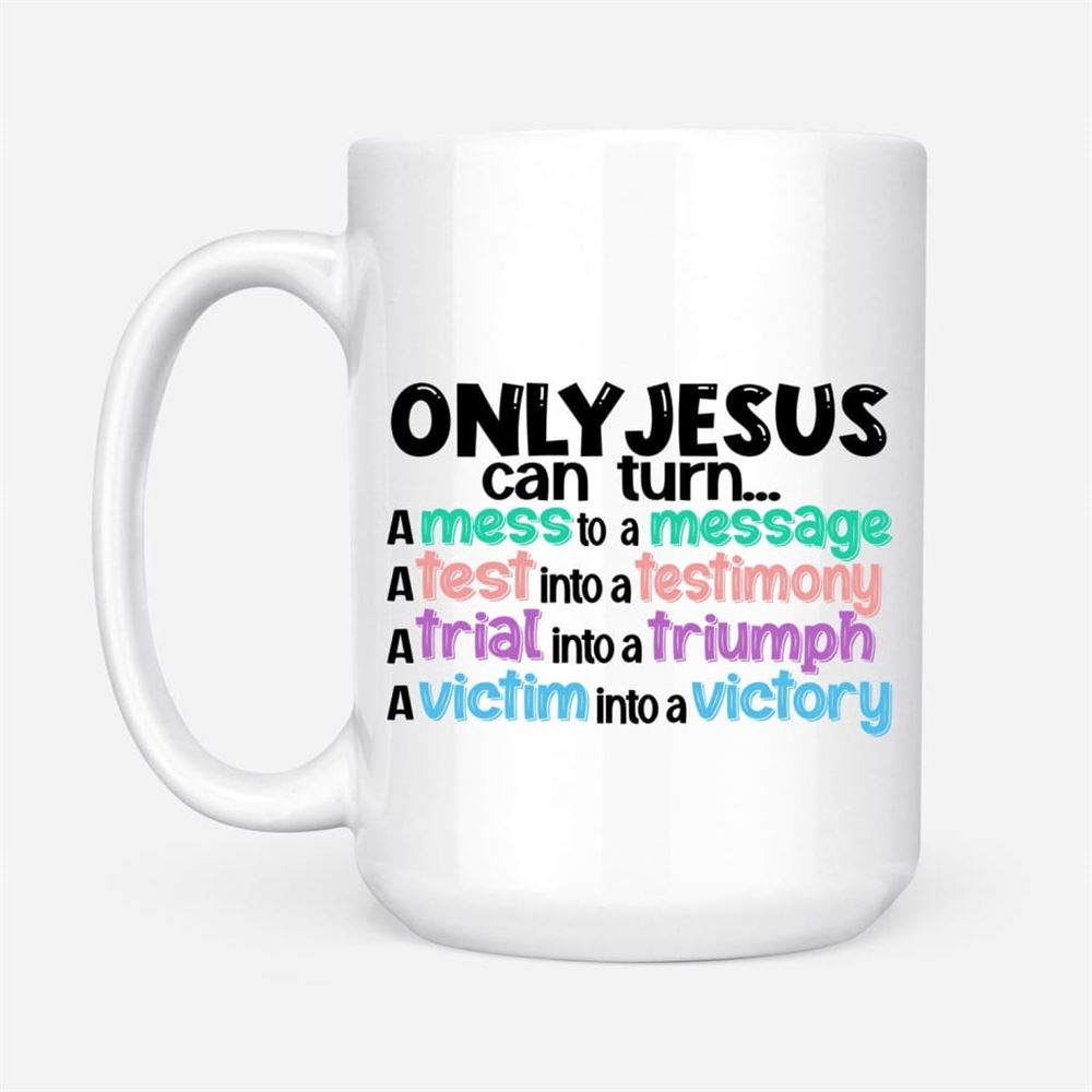 Only Jesus Can Turn A Mess Into A Message Christian Coffee Mug, Christian Mug, Bible Mug, Faith Gift, Encouragement Gift