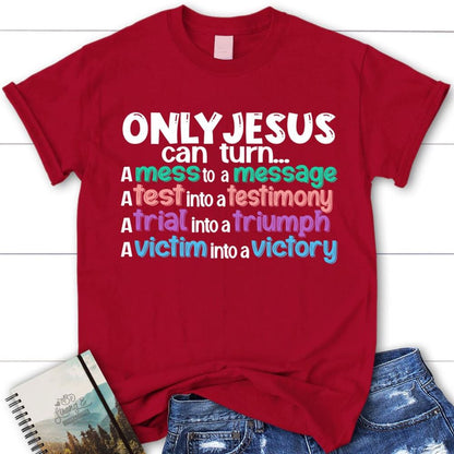Only Jesus Can Turn A Mess Into A Message Christian T Shirt, Blessed T Shirt, Bible T shirt, T shirt Women