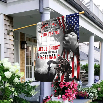 Only Two Defining Forces Have Ever Offered To Die For You Jesus Christ & The American Veteran House Flags, Christian Flag, Scripture Flag
