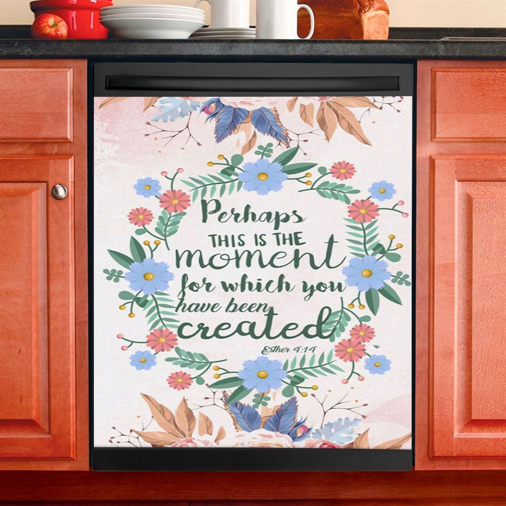 Perhaps This Is The Moment For Which You Were Created Esther 414 Dishwasher Cover, Bible Verse Dishwasher Wrap, Scripture Kitchen Decoration