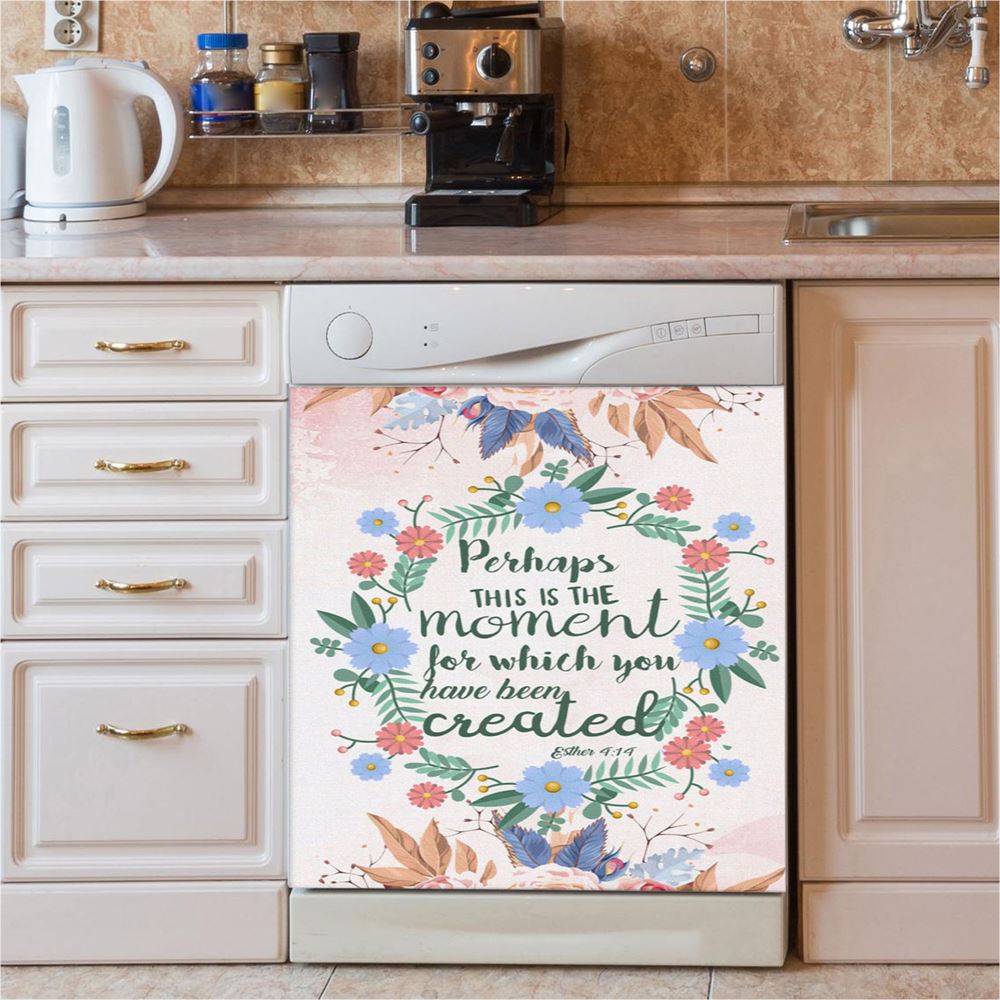 Perhaps This Is The Moment For Which You Were Created Esther 414 Dishwasher Cover, Bible Verse Dishwasher Wrap, Scripture Kitchen Decoration