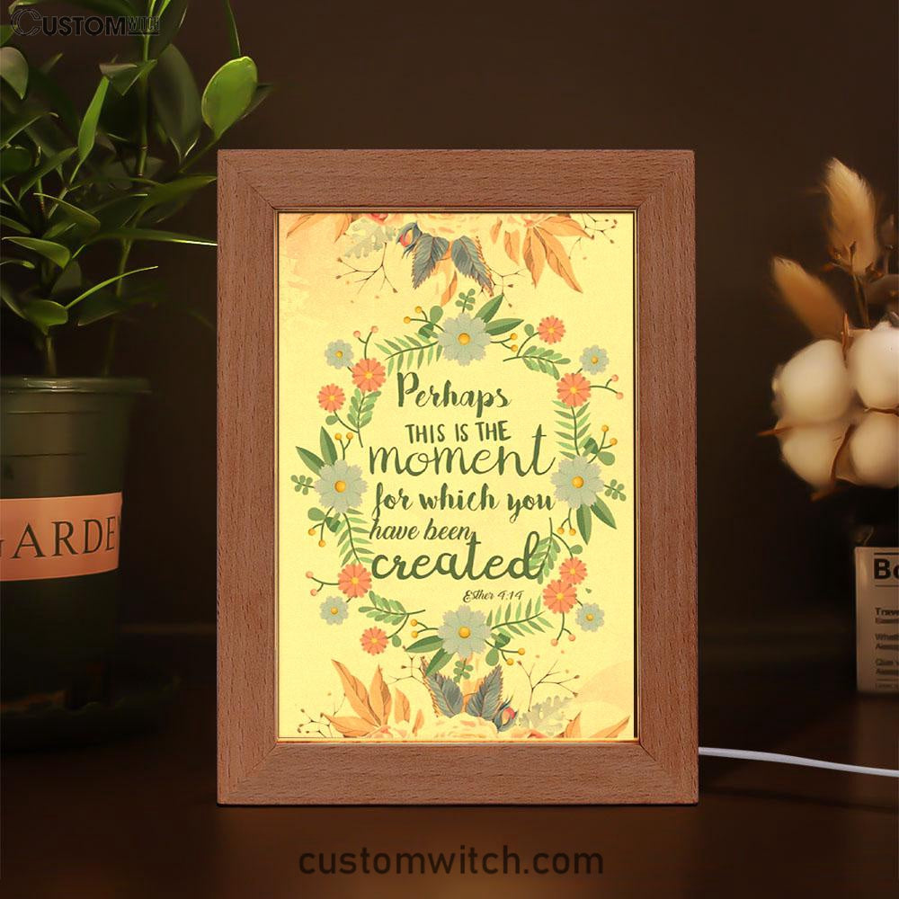 Perhaps This Is The Moment For Which You Were Created Esther 414 Frame Lamp Prints - Bible Verse Decor - Scripture Art