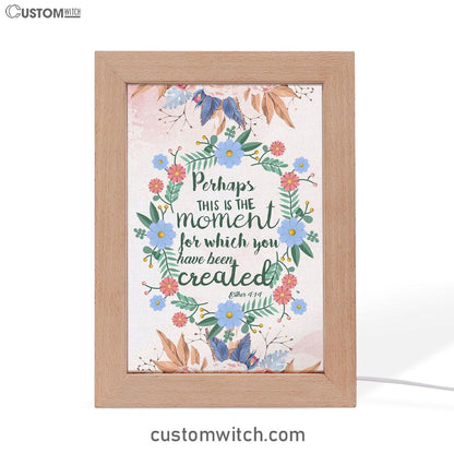 Perhaps This Is The Moment For Which You Were Created Esther 414 Frame Lamp Prints - Bible Verse Decor - Scripture Art