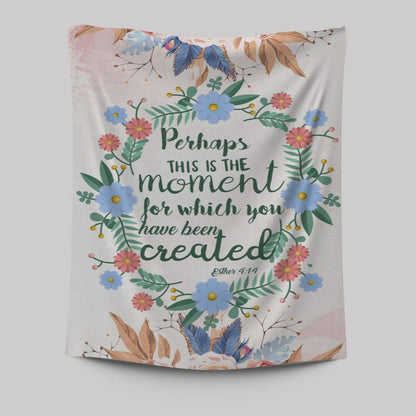 Perhaps This Is The Moment For Which You Were Created Esther 414 Tapestry Prints - Bible Verse Wall Decor - Scripture Wall Art