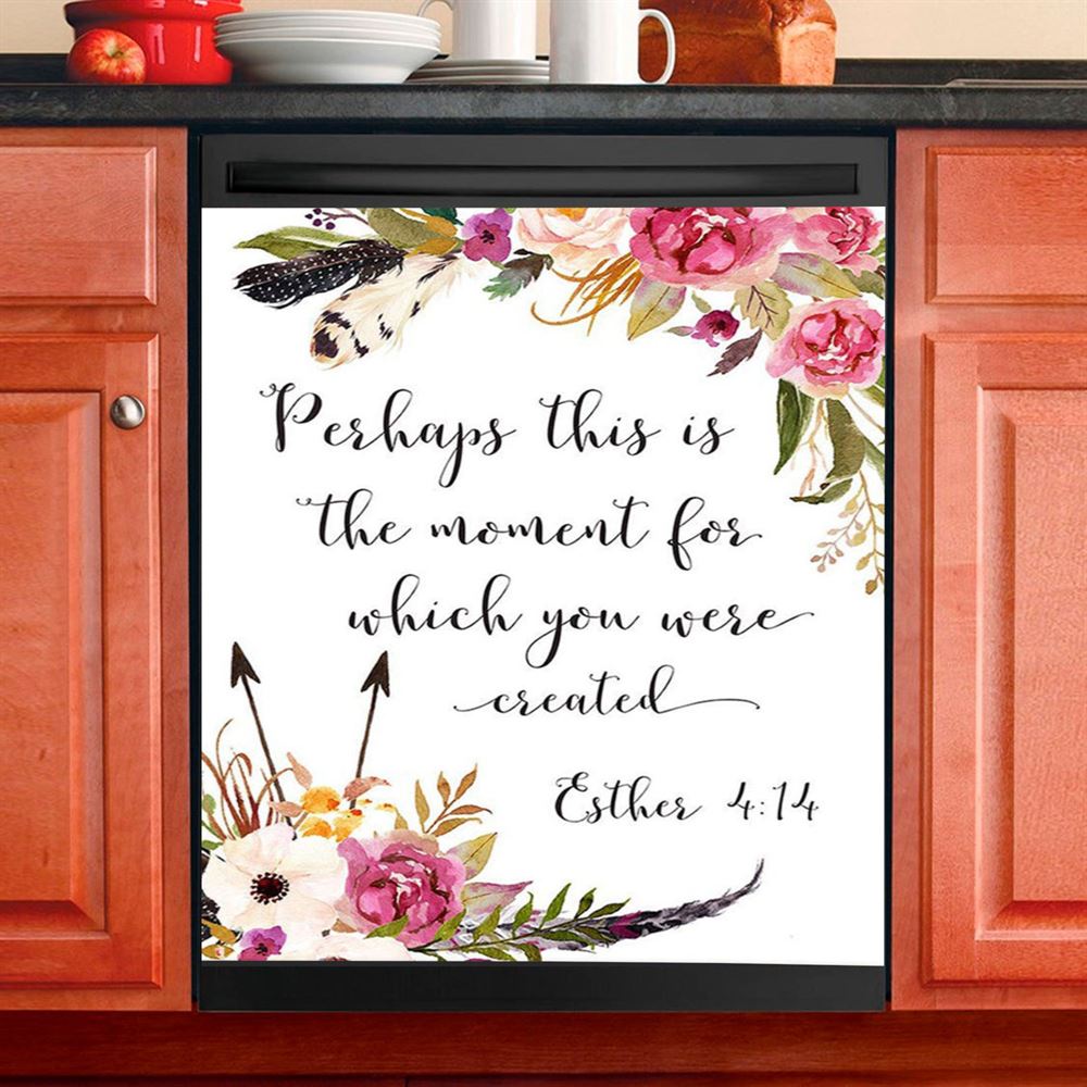 Perhaps This Is The Moment You Were Created For Esther 4 14 Dishwasher Cover, Christian Dishwasher Wrap