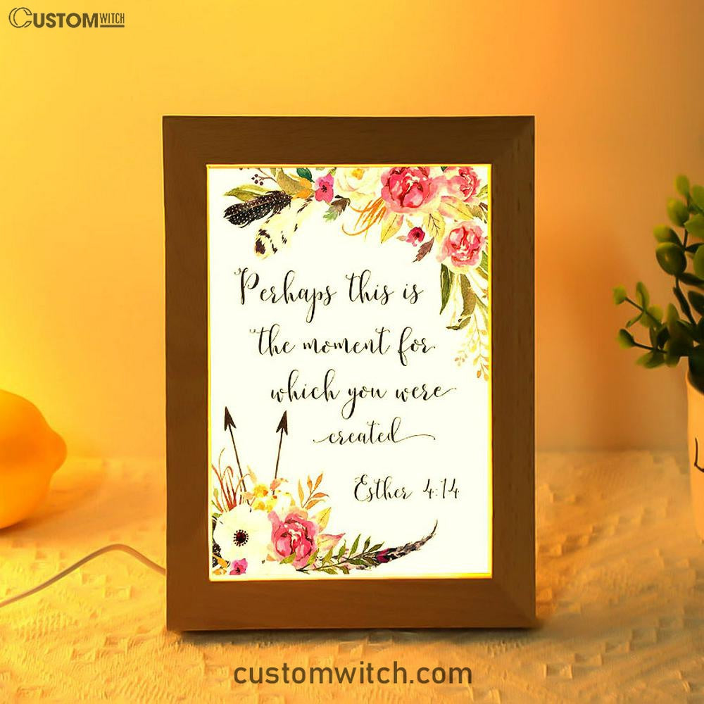 Perhaps This Is The Moment You Were Created For Esther 4 14 Frame Lamp Art - Christian Night Light Decor