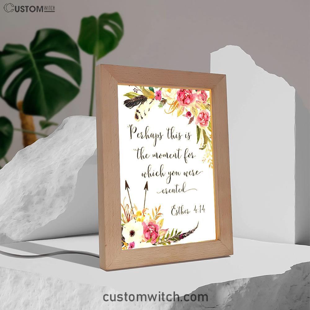 Perhaps This Is The Moment You Were Created For Esther 4 14 Frame Lamp Art - Christian Night Light Decor