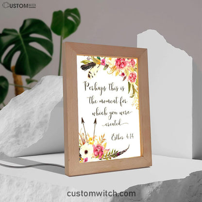 Perhaps This Is The Moment You Were Created For Esther 4 14 Frame Lamp Art - Christian Night Light Decor