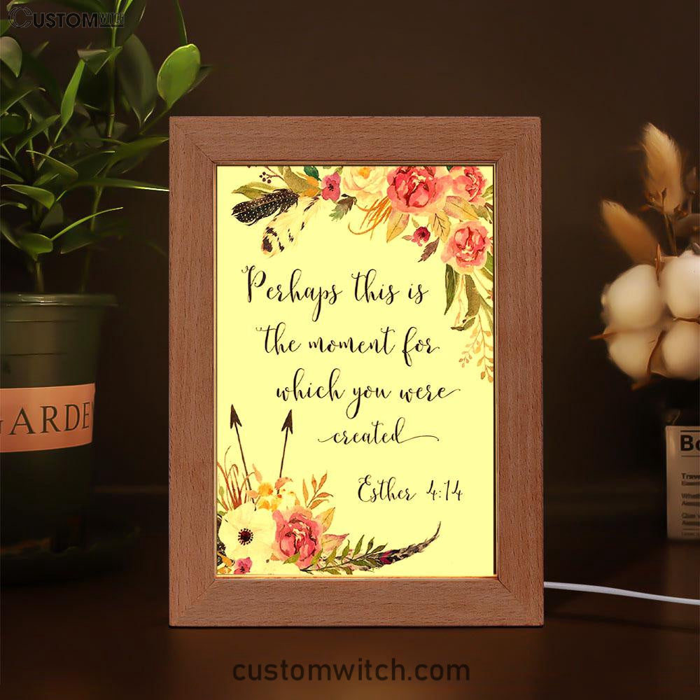 Perhaps This Is The Moment You Were Created For Esther 4 14 Frame Lamp Art - Christian Night Light Decor