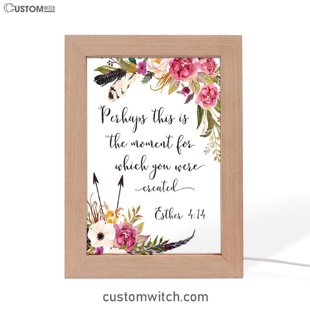 Perhaps This Is The Moment You Were Created For Esther 4 14 Frame Lamp Art - Christian Night Light Decor