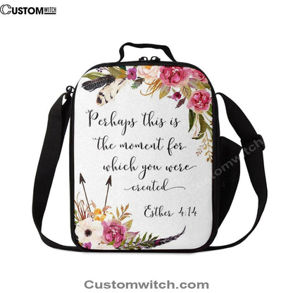 Perhaps This Is The Moment You Were Created For Esther 4 14 Lunch Bag, Bible Verse Lunch Bag For Men And Women