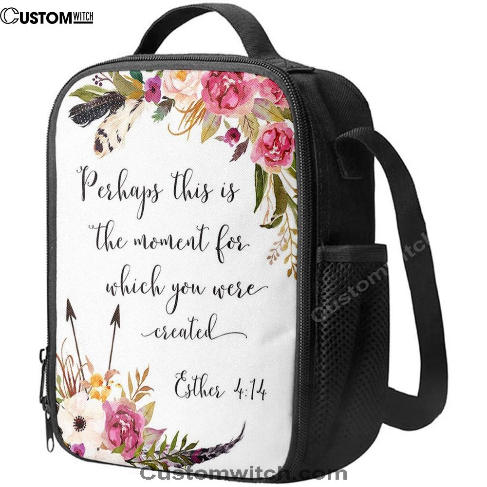 Perhaps This Is The Moment You Were Created For Esther 4 14 Lunch Bag, Bible Verse Lunch Bag For Men And Women