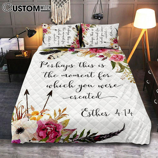 Perhaps This Is The Moment You Were Created For Esther 4 14 Quilt Bedding Set Bedroom - Christian Quilt Bedding Set Bedroom Decor