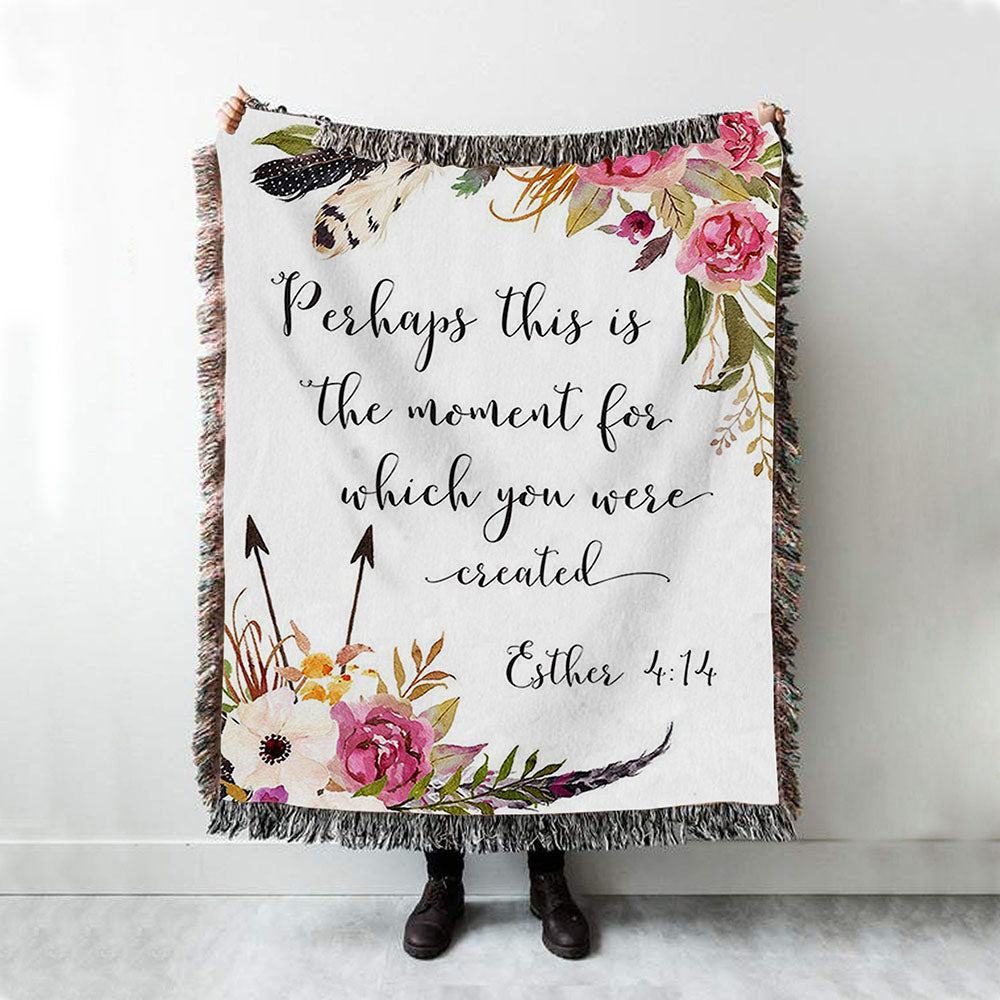 Perhaps This Is The Moment You Were Created For Esther 4 14 Woven Throw Blanket - Christian Woven Throw Blanket Decor