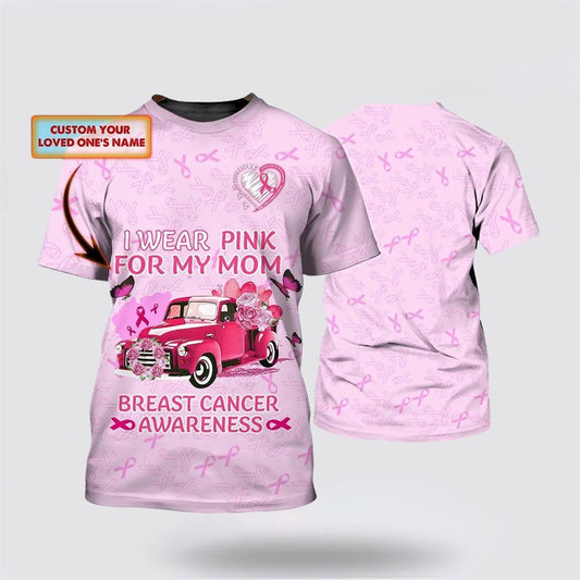 Personalized Breast Cancer Awareness All Over Print 3D T Shirt For Men Women, I Wear Pink Cancer Tee T Shirt, Breast Cancer Gift Ideas, Unisex T Shirt