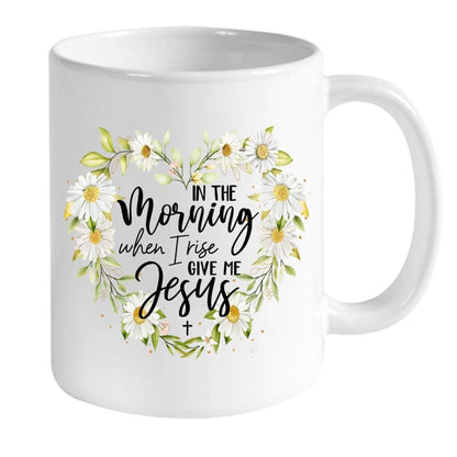 Personalized Custom Mug In The Morning When I Rise Give Me Jesus, Christian Mug, Bible Mug, Faith Gift, Encouragement Gift