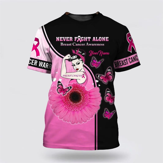 Personalized Never Fight Alone 3D Print Breast Cancer Women All Over Print 3D T Shirt, Breast Cancer Gift Ideas, Unisex T Shirt