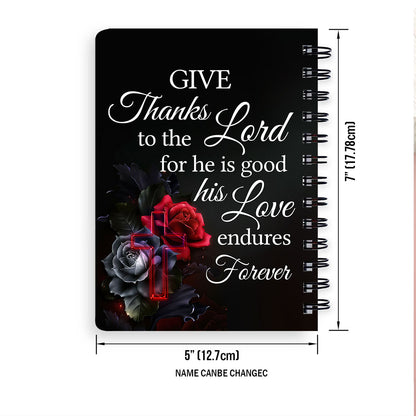 Personalized Spiral Journal Give Thanks To The Lord For He Is Good Psalm 1071 Rose And Cross, Religious Gifts For Christian